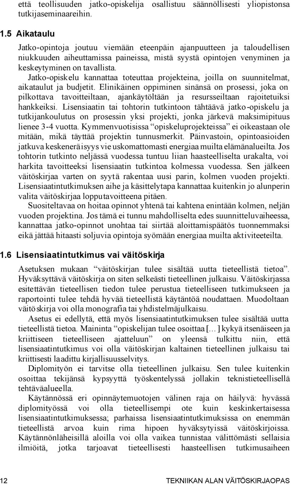 Jatko-opiskelu kannattaa toteuttaa projekteina, joilla on suunnitelmat, aikataulut ja budjetit.