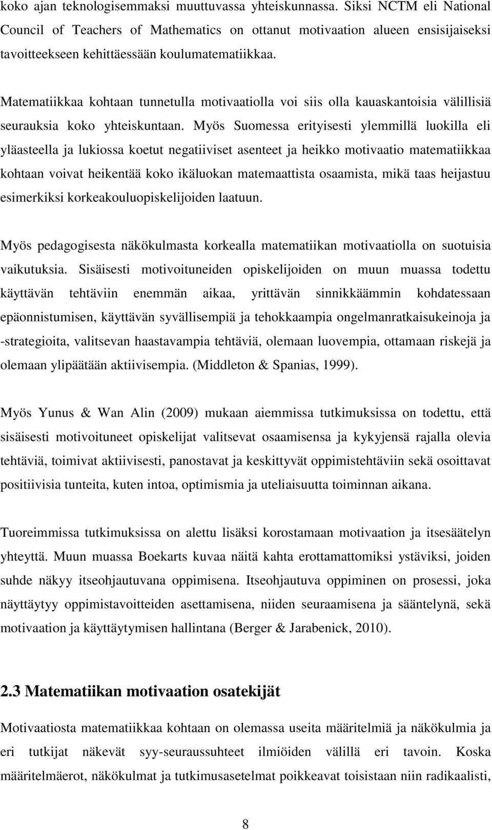 Matematiikkaa kohtaan tunnetulla motivaatiolla voi siis olla kauaskantoisia välillisiä seurauksia koko yhteiskuntaan.