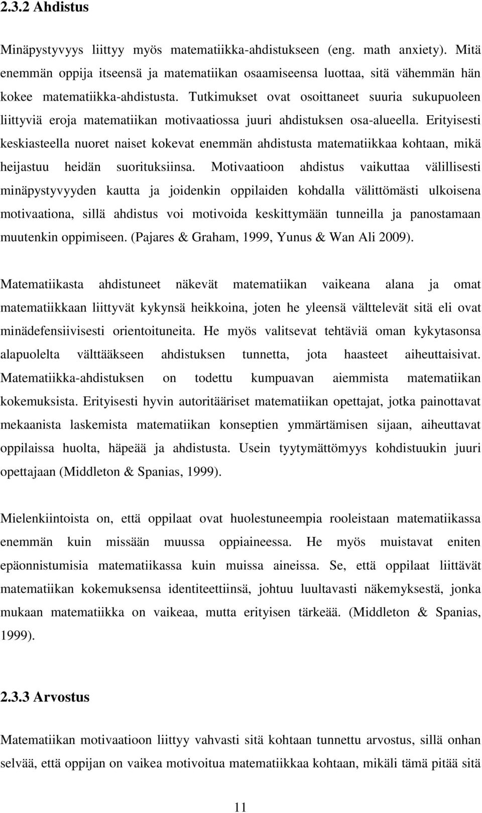 Tutkimukset ovat osoittaneet suuria sukupuoleen liittyviä eroja matematiikan motivaatiossa juuri ahdistuksen osa-alueella.