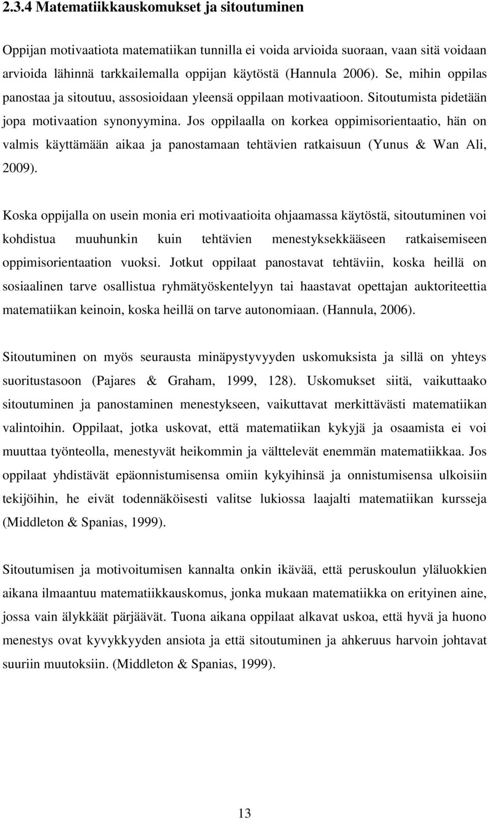 Jos oppilaalla on korkea oppimisorientaatio, hän on valmis käyttämään aikaa ja panostamaan tehtävien ratkaisuun (Yunus & Wan Ali, 2009).