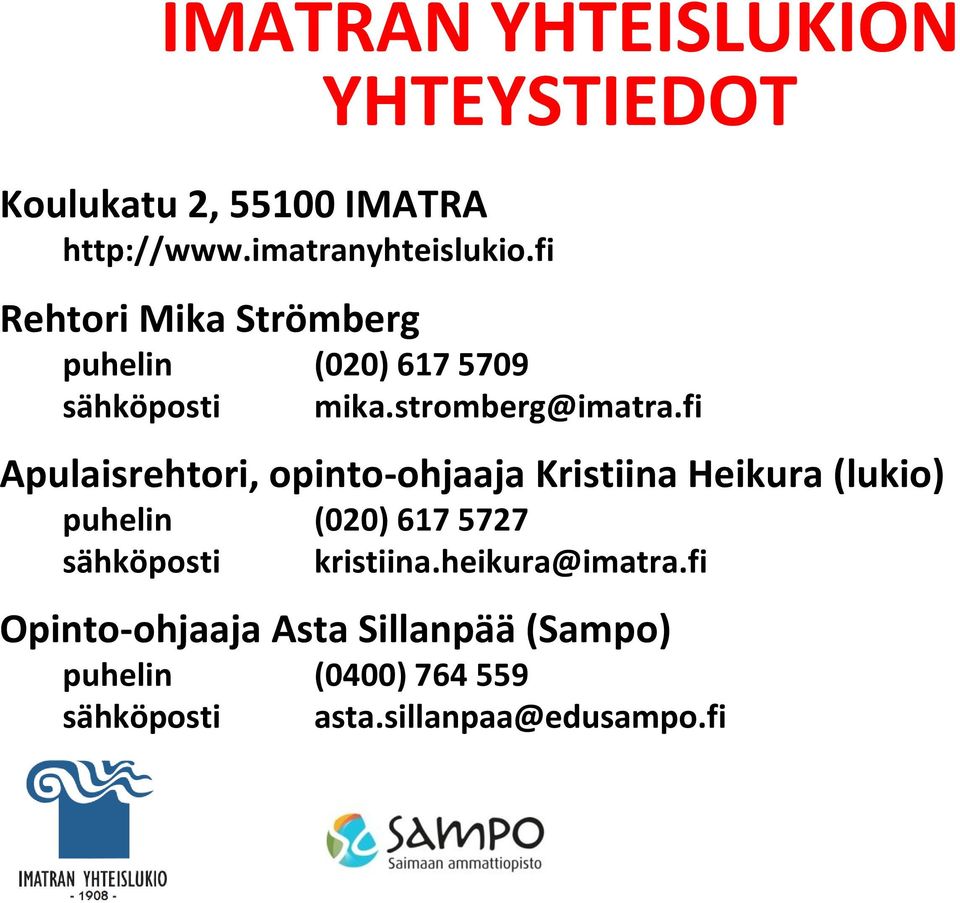 fi Apulaisrehtori, opinto-ohjaaja Kristiina Heikura (lukio) puhelin (020) 617 5727 sähköposti