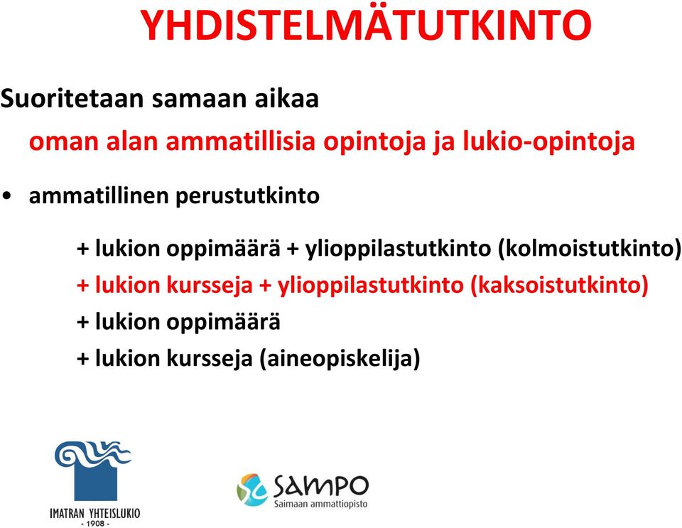 + ylioppilastutkinto (kolmoistutkinto) + lukion kursseja +