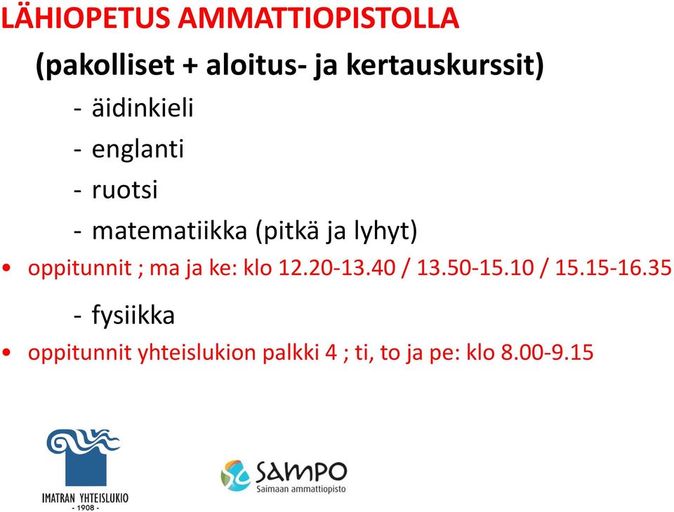 (pitkä ja lyhyt) oppitunnit ; ma ja ke: klo 12.20-13.40 / 13.50-15.