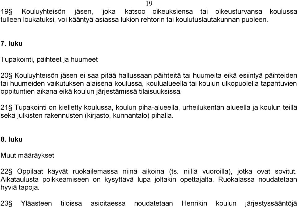 koulun ulkopuolella tapahtuvien oppituntien aikana eikä koulun järjestämissä tilaisuuksissa.