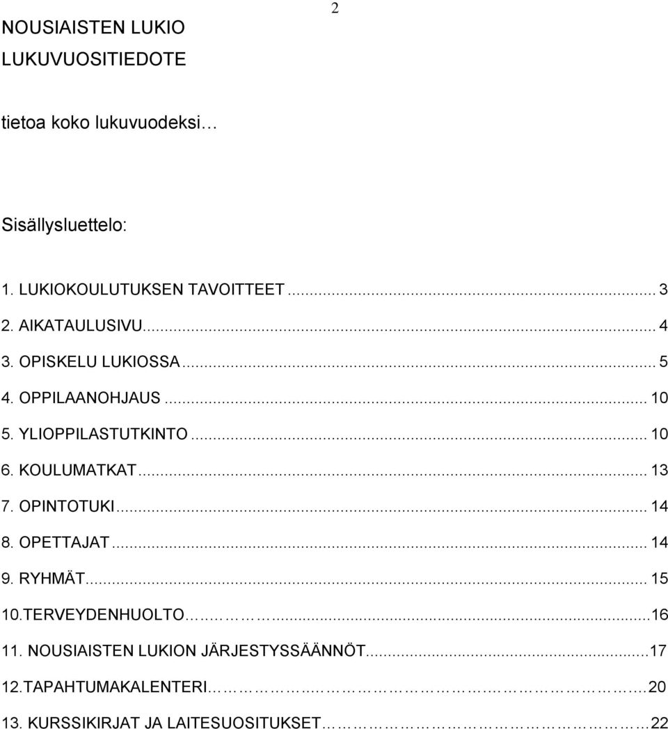 YLIOPPILASTUTKINTO... 10 6. KOULUMATKAT... 13 7. OPINTOTUKI... 14 8. OPETTAJAT... 14 9. RYHMÄT... 15 10.