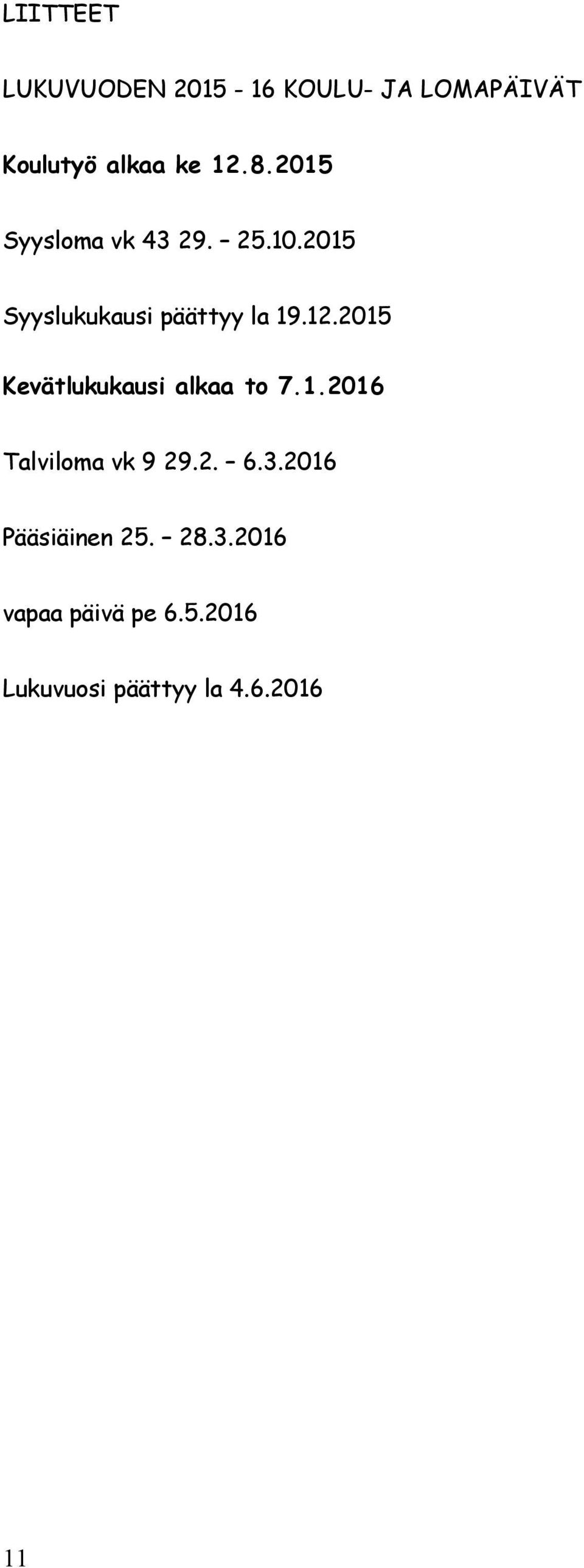 2015 Kevätlukukausi alkaa to 7.1.2016 Talviloma vk 9 29.2. 6.3.
