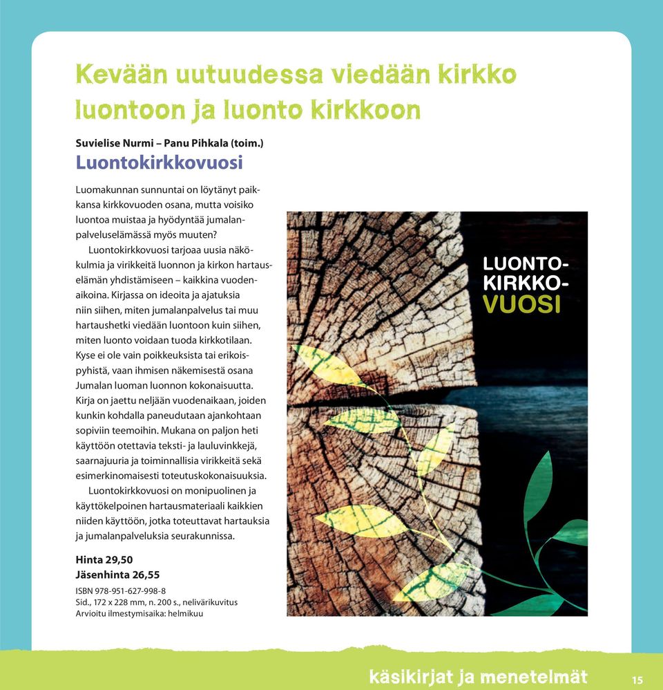 Luontokirkkovuosi tarjoaa uusia näkökulmia ja virikkeitä luonnon ja kirkon hartauselämän yhdistämiseen kaikkina vuodenaikoina.