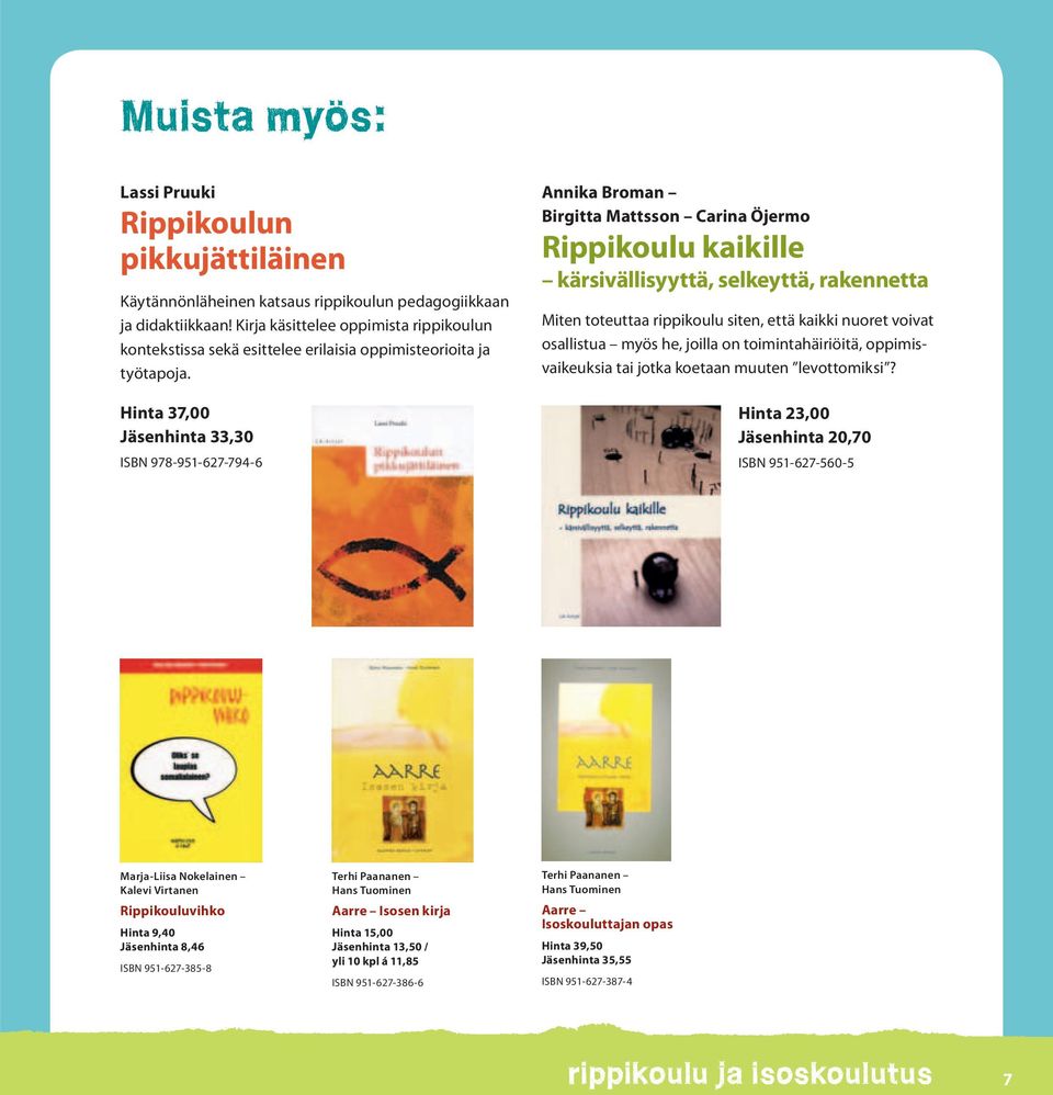 Hinta 37,00 Jäsenhinta 33,30 ISBN 978-951-627-794-6 Annika Broman Birgitta Mattsson Carina Öjermo Rippikoulu kaikille kärsivällisyyttä, selkeyttä, rakennetta Miten toteuttaa rippikoulu siten, että