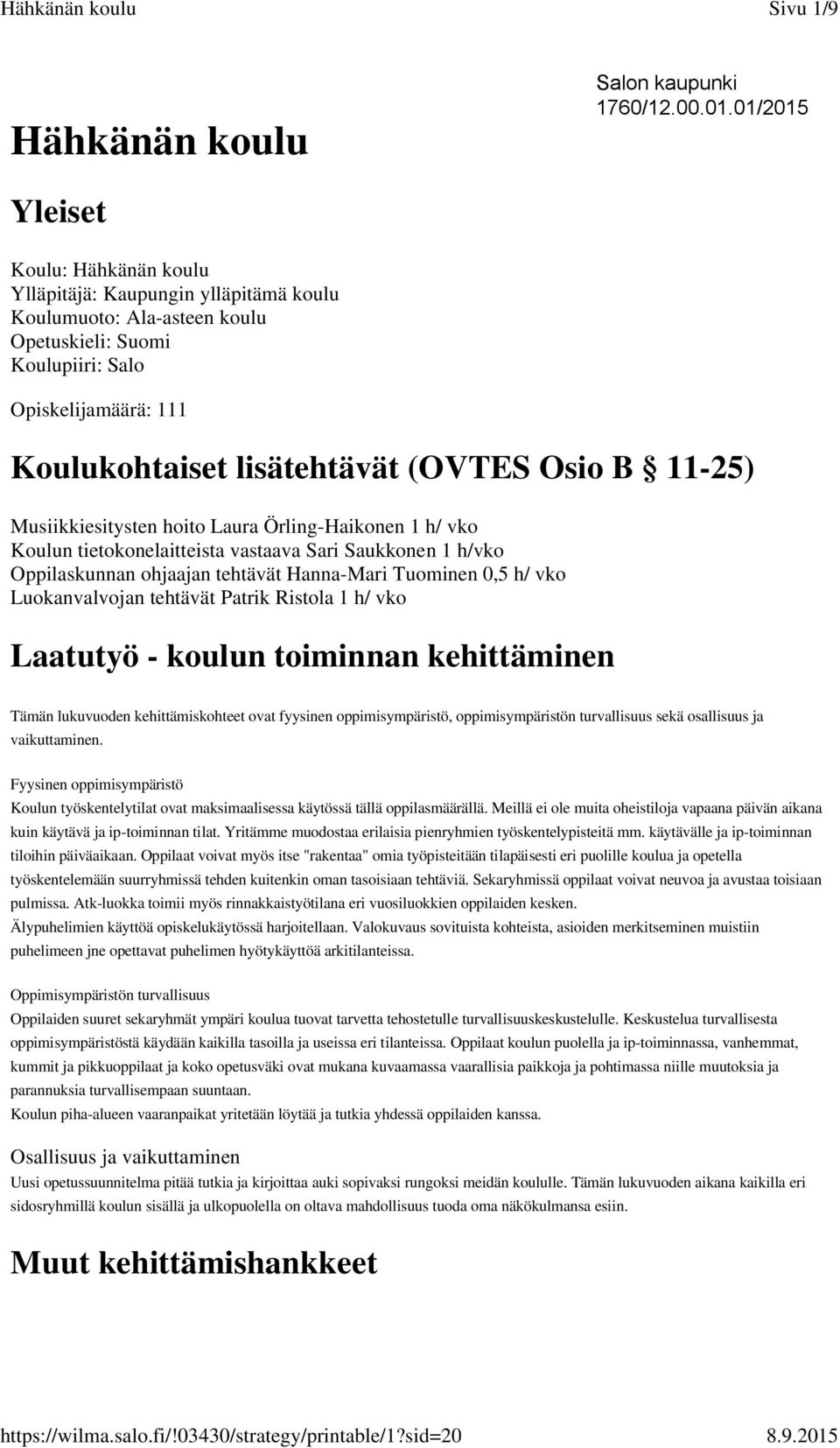 Osio B 11-25) Musiikkiesitysten hoito Laura Örling-Haikonen 1 h/ vko Koulun tietokonelaitteista vastaava Sari Saukkonen 1 h/vko Oppilaskunnan ohjaajan tehtävät Hanna-Mari Tuominen 0,5 h/ vko