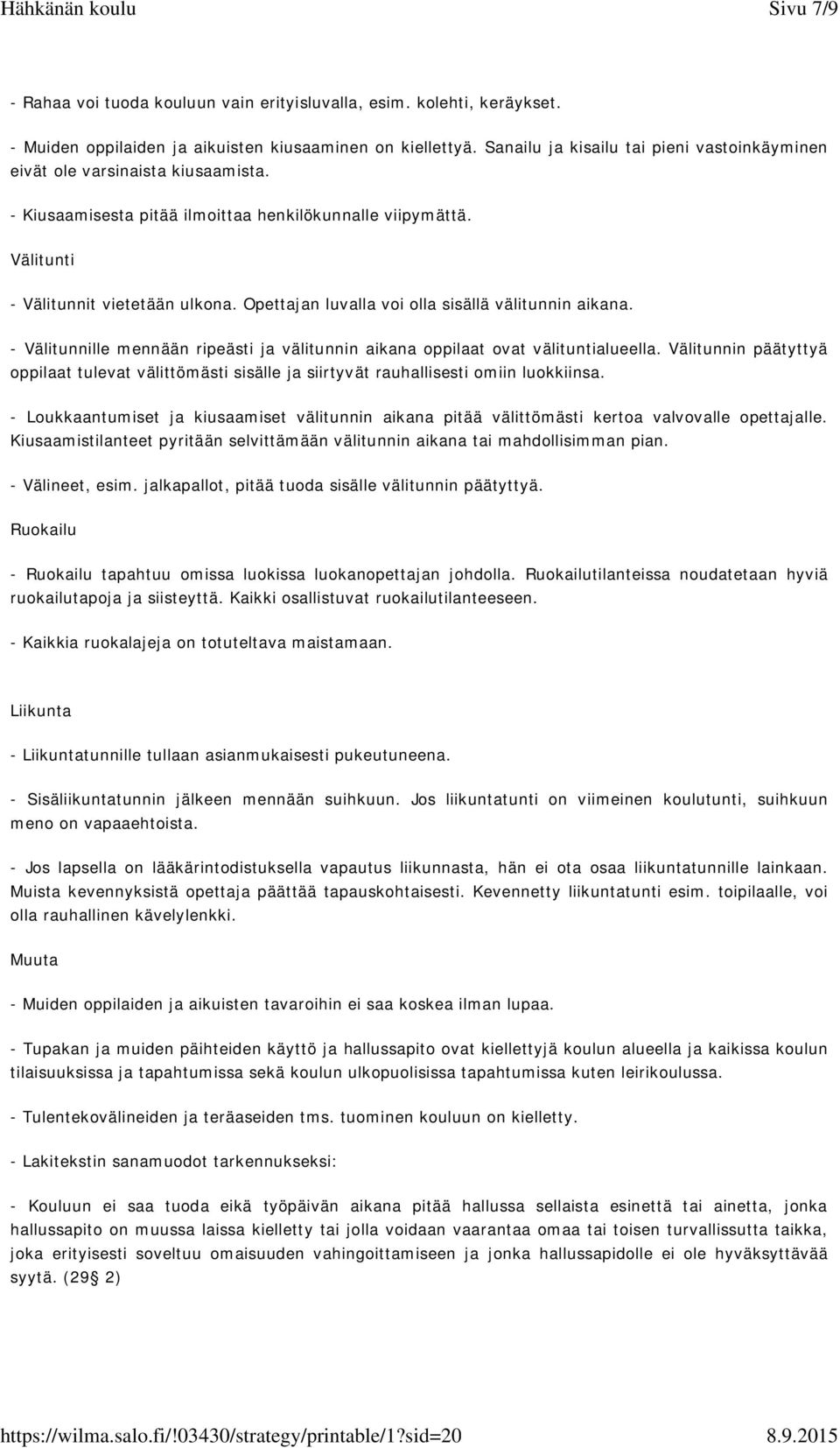 Opettajan luvalla voi olla sisällä välitunnin aikana. - Välitunnille mennään ripeästi ja välitunnin aikana oppilaat ovat välituntialueella.