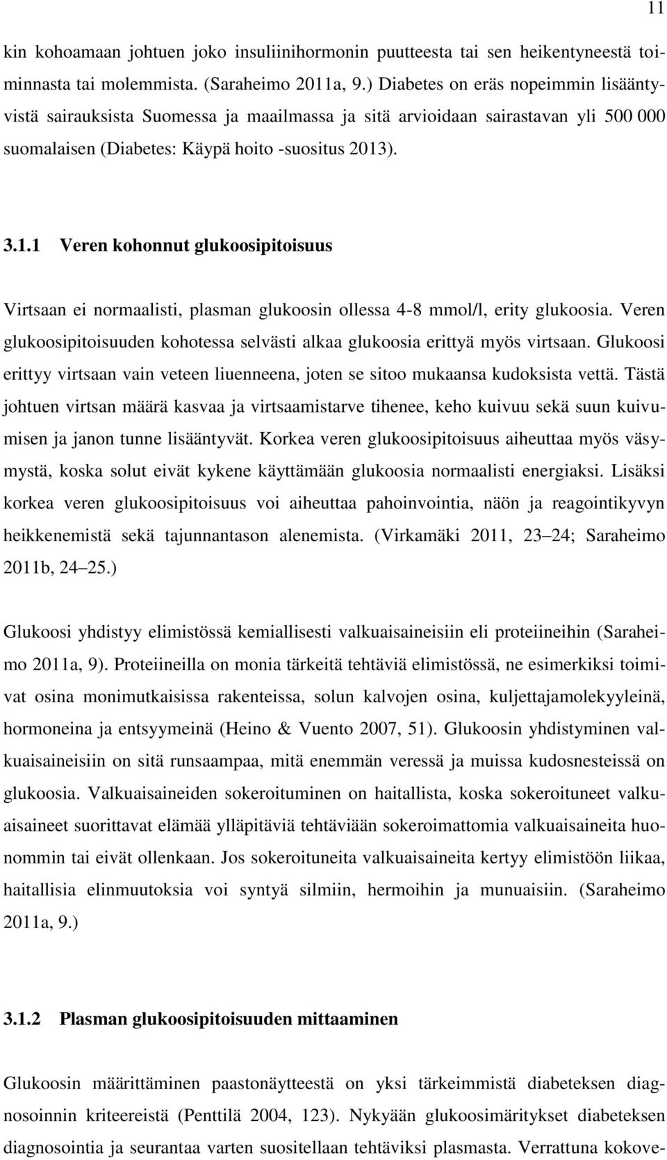 ). 3.1.1 Veren kohonnut glukoosipitoisuus Virtsaan ei normaalisti, plasman glukoosin ollessa 4-8 mmol/l, erity glukoosia.