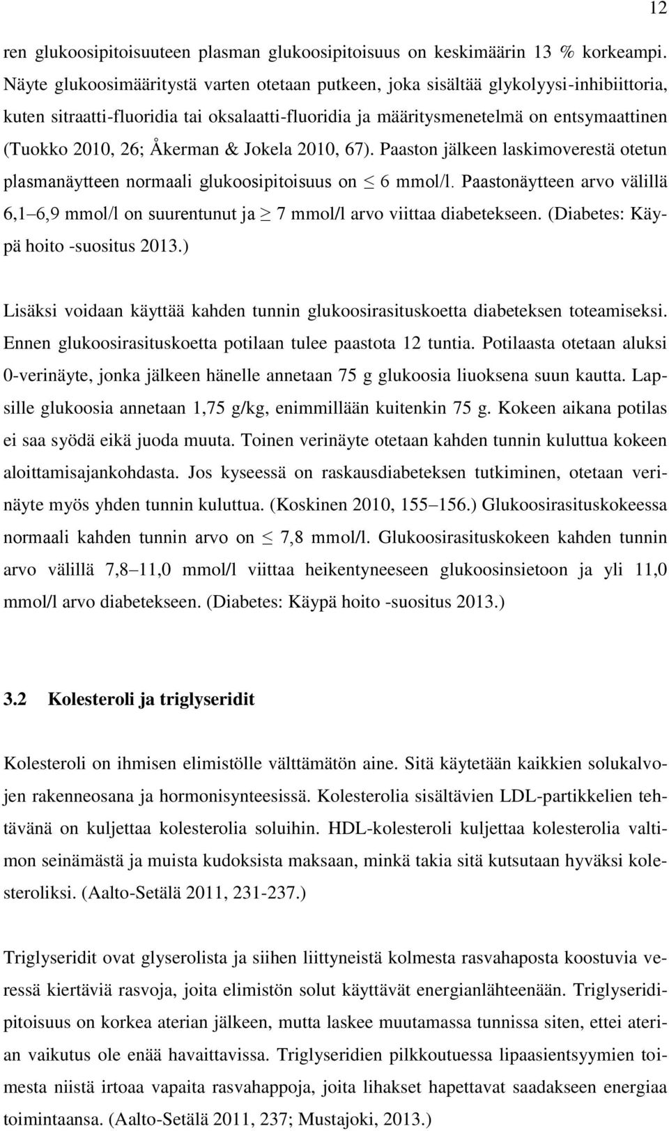 Åkerman & Jokela 2010, 67). Paaston jälkeen laskimoverestä otetun plasmanäytteen normaali glukoosipitoisuus on 6 mmol/l.