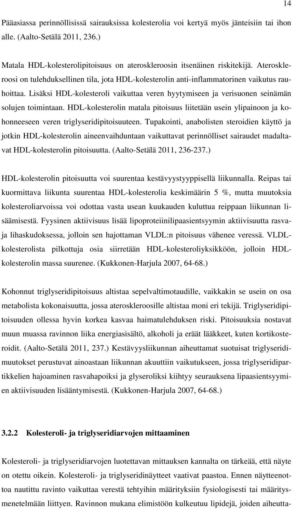 HDL-kolesterolin matala pitoisuus liitetään usein ylipainoon ja kohonneeseen veren triglyseridipitoisuuteen.