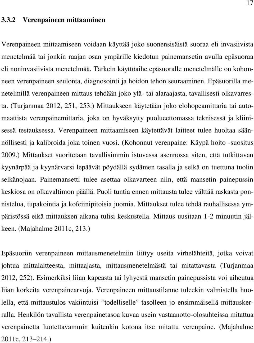 Epäsuorilla menetelmillä verenpaineen mittaus tehdään joko ylä- tai alaraajasta, tavallisesti olkavarresta. (Turjanmaa 2012, 251, 253.