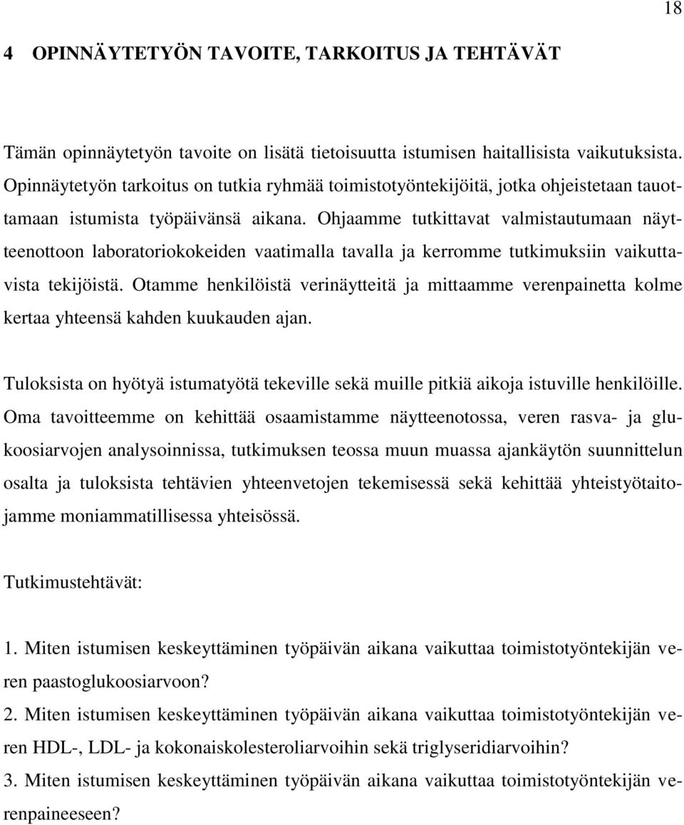 Ohjaamme tutkittavat valmistautumaan näytteenottoon laboratoriokokeiden vaatimalla tavalla ja kerromme tutkimuksiin vaikuttavista tekijöistä.