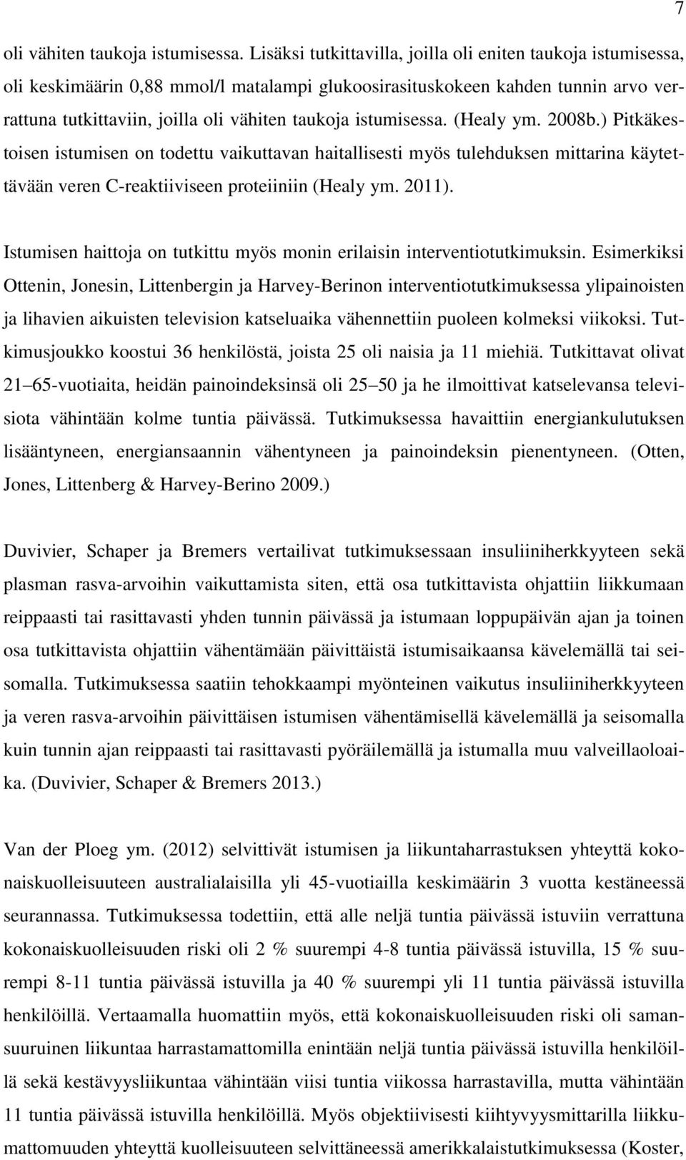 istumisessa. (Healy ym. 2008b.) Pitkäkestoisen istumisen on todettu vaikuttavan haitallisesti myös tulehduksen mittarina käytettävään veren C-reaktiiviseen proteiiniin (Healy ym. 2011).