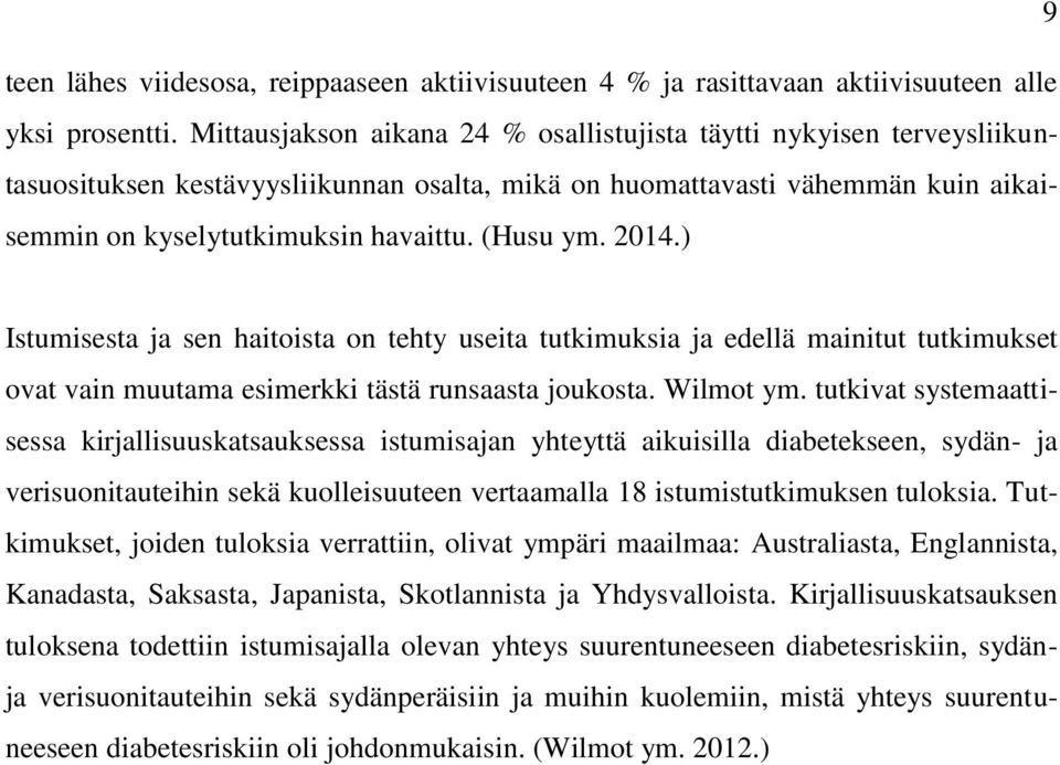 2014.) Istumisesta ja sen haitoista on tehty useita tutkimuksia ja edellä mainitut tutkimukset ovat vain muutama esimerkki tästä runsaasta joukosta. Wilmot ym.