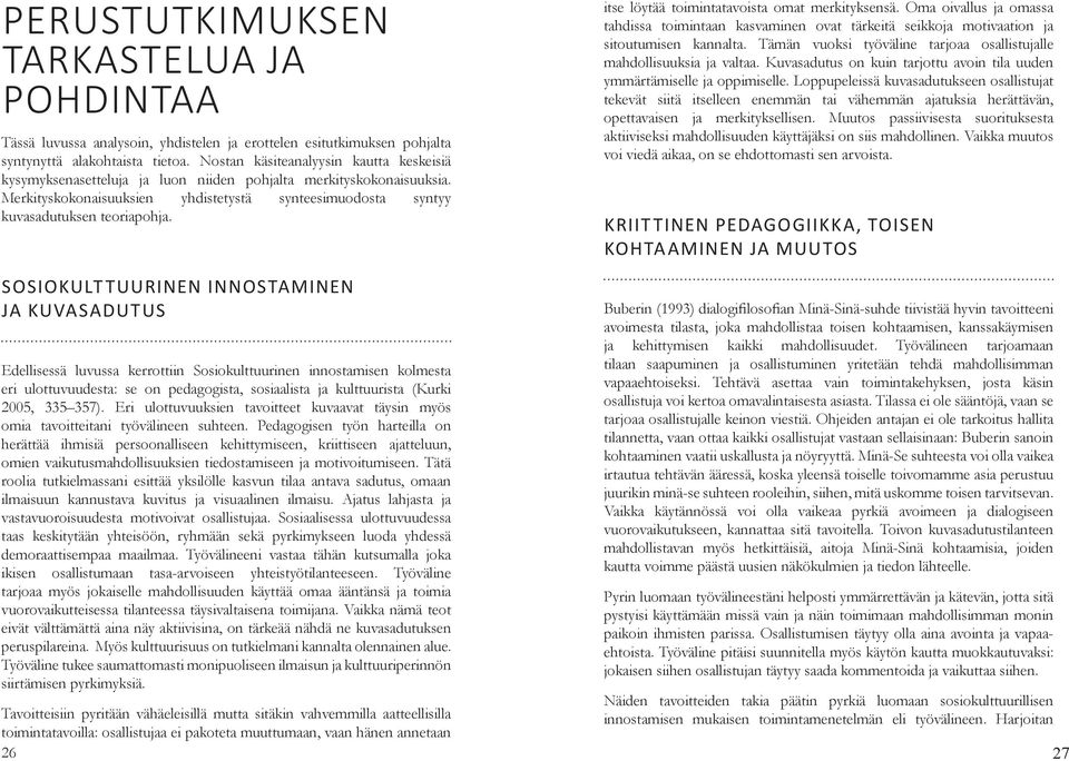 itse löytää toimintatavoista omat merkityksensä. Oma oivallus ja omassa tahdissa toimintaan kasvaminen ovat tärkeitä seikkoja motivaation ja sitoutumisen kannalta.