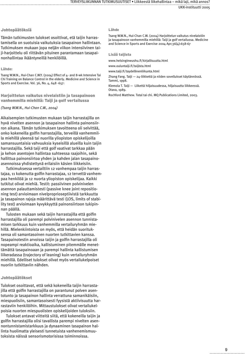 (2004) Effect of 4- and 8-wk Intensive Tai Chi Training on Balance Control in the elderly. Medicine and Science in Sports and Exercise. Vol. 36, No.