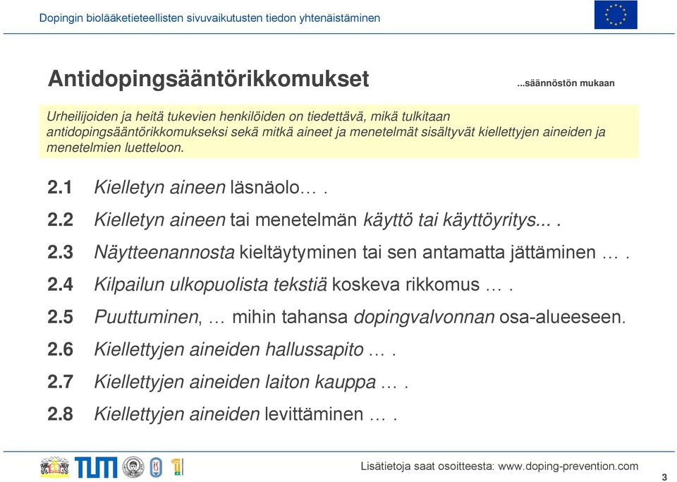 sisältyvät kiellettyjen aineiden ja menetelmien luetteloon. 2.1 Kielletyn aineen läsnäolo. 2.2 Kielletyn aineen tai menetelmän käyttö tai käyttöyritys.... 2.3 Näytteenannosta kieltäytyminen tai sen antamatta jättäminen.