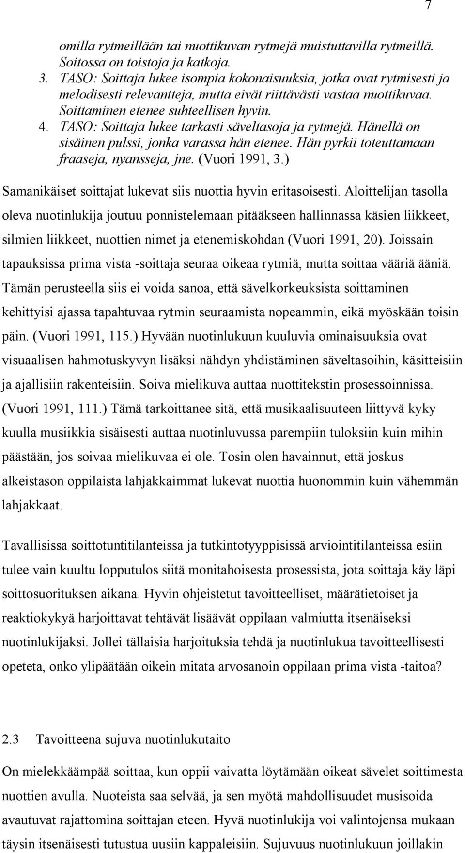 TASO: Soittaja lukee tarkasti säveltasoja ja rytmejä. Hänellä on sisäinen pulssi, jonka varassa hän etenee. Hän pyrkii toteuttamaan fraaseja, nyansseja, jne. (Vuori 1991, 3.