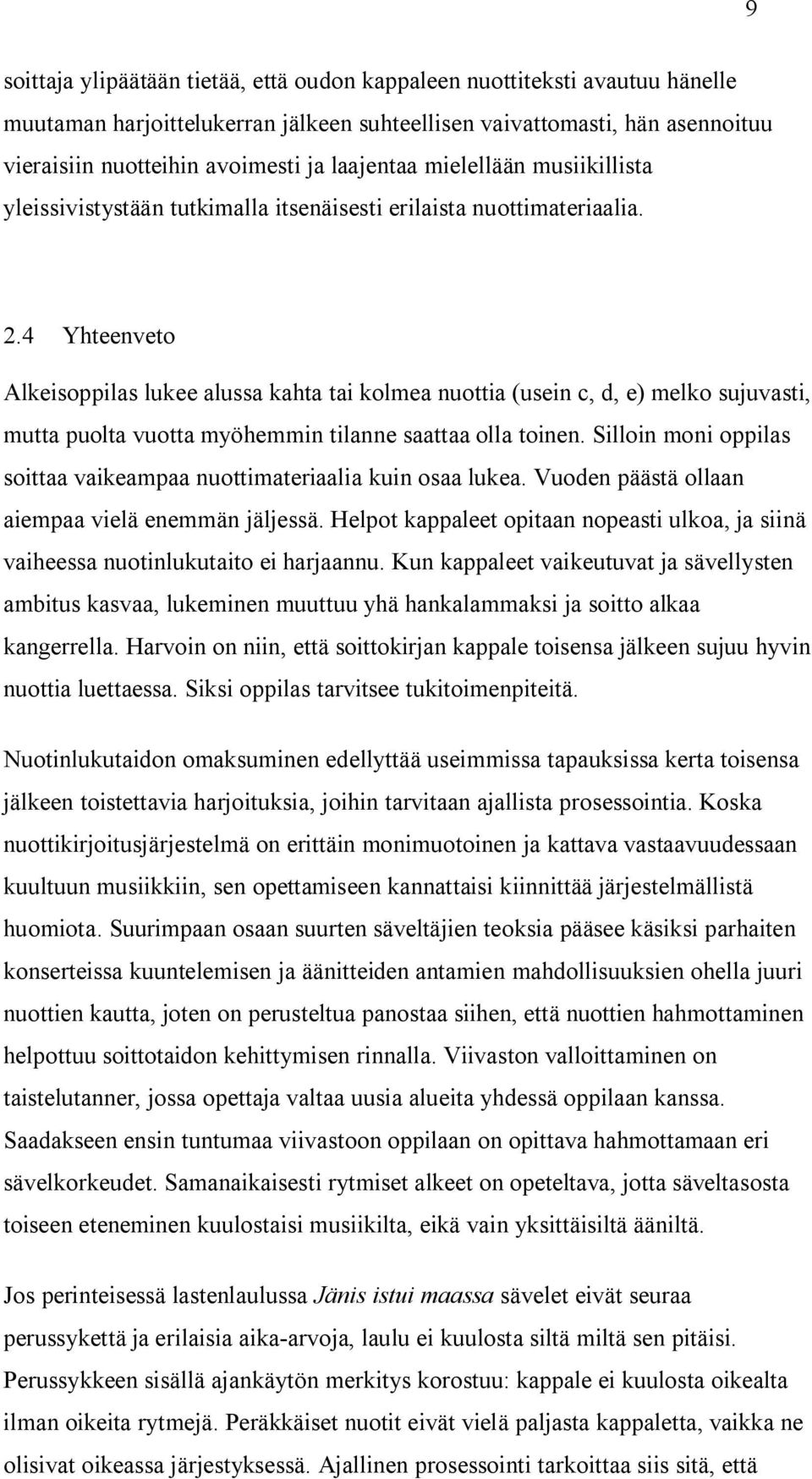 4 Yhteenveto Alkeisoppilas lukee alussa kahta tai kolmea nuottia (usein c, d, e) melko sujuvasti, mutta puolta vuotta myöhemmin tilanne saattaa olla toinen.