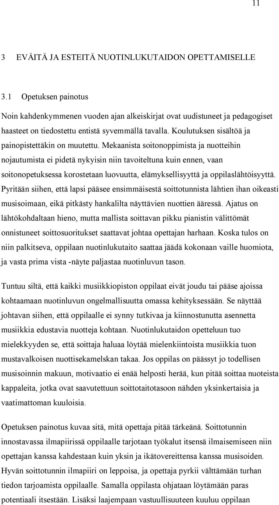 Koulutuksen sisältöä ja painopistettäkin on muutettu.