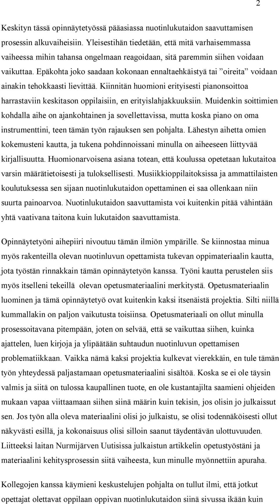 Epäkohta joko saadaan kokonaan ennaltaehkäistyä tai oireita voidaan ainakin tehokkaasti lievittää.