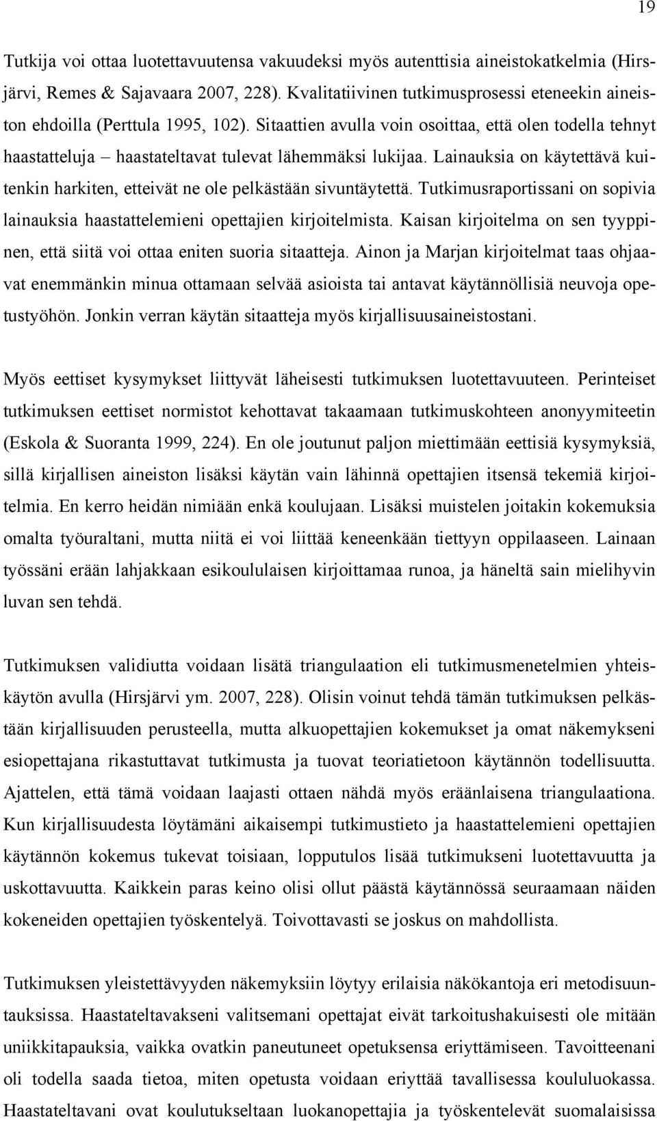 Lainauksia on käytettävä kuitenkin harkiten, etteivät ne ole pelkästään sivuntäytettä. Tutkimusraportissani on sopivia lainauksia haastattelemieni opettajien kirjoitelmista.