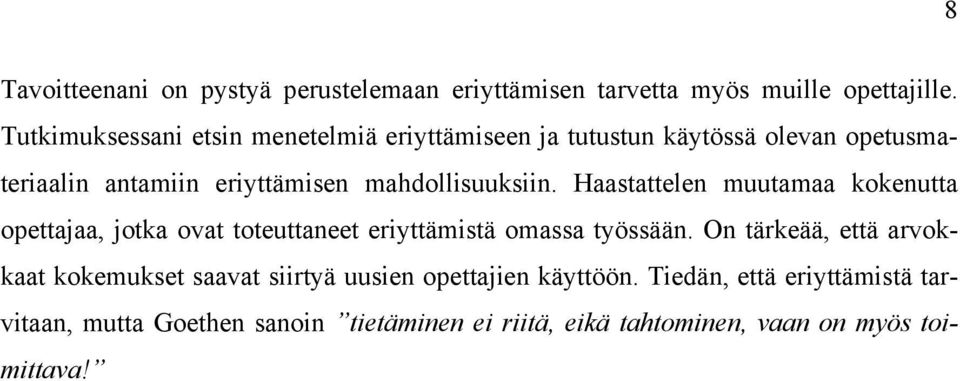 mahdollisuuksiin. Haastattelen muutamaa kokenutta opettajaa, jotka ovat toteuttaneet eriyttämistä omassa työssään.