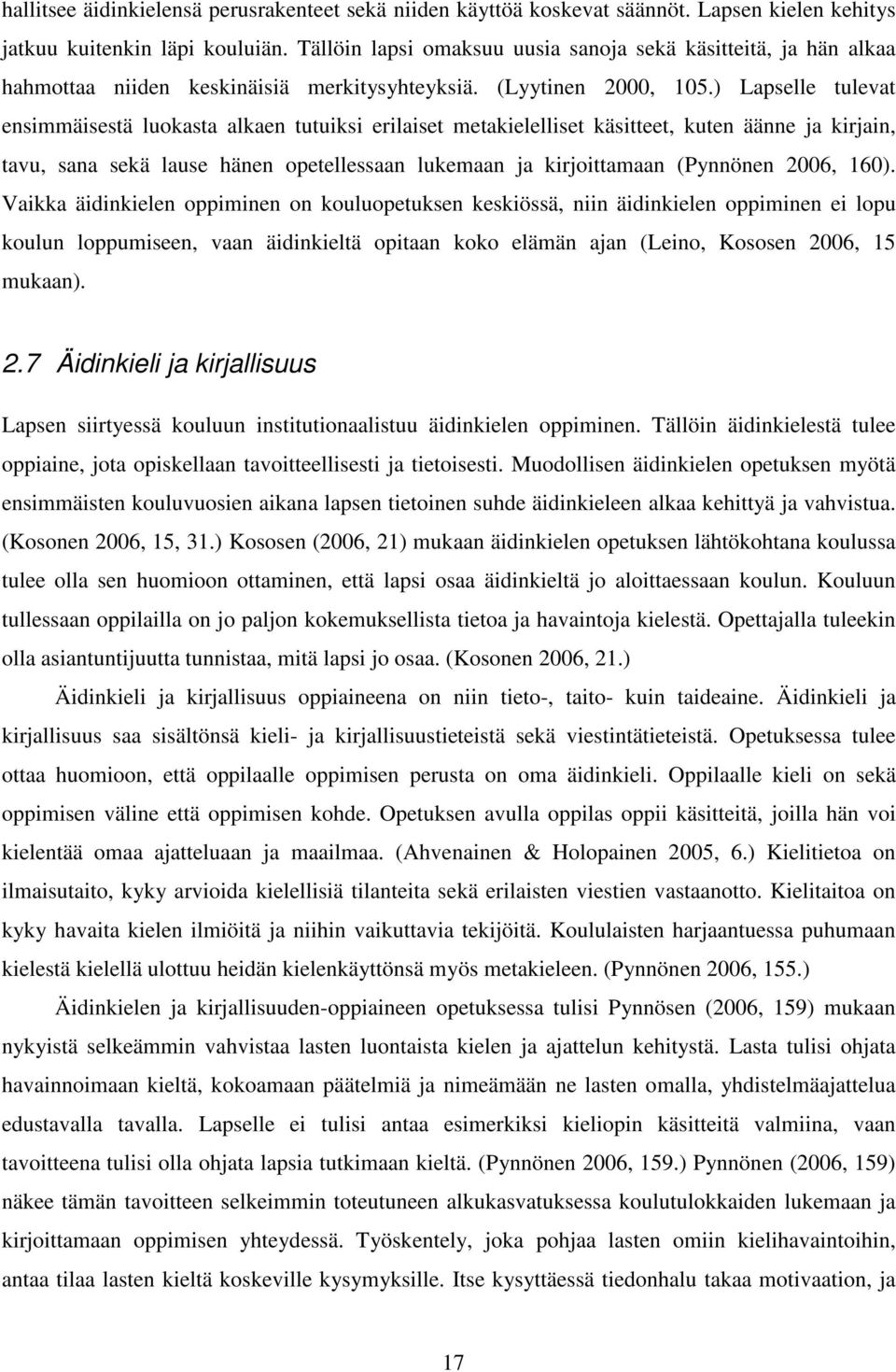 ) Lapselle tulevat ensimmäisestä luokasta alkaen tutuiksi erilaiset metakielelliset käsitteet, kuten äänne ja kirjain, tavu, sana sekä lause hänen opetellessaan lukemaan ja kirjoittamaan (Pynnönen