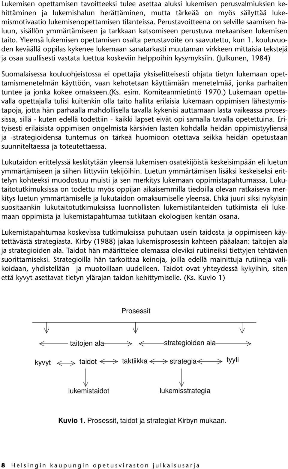 Yleensä lukemisen opettamisen osalta perustavoite on saavutettu, kun 1.