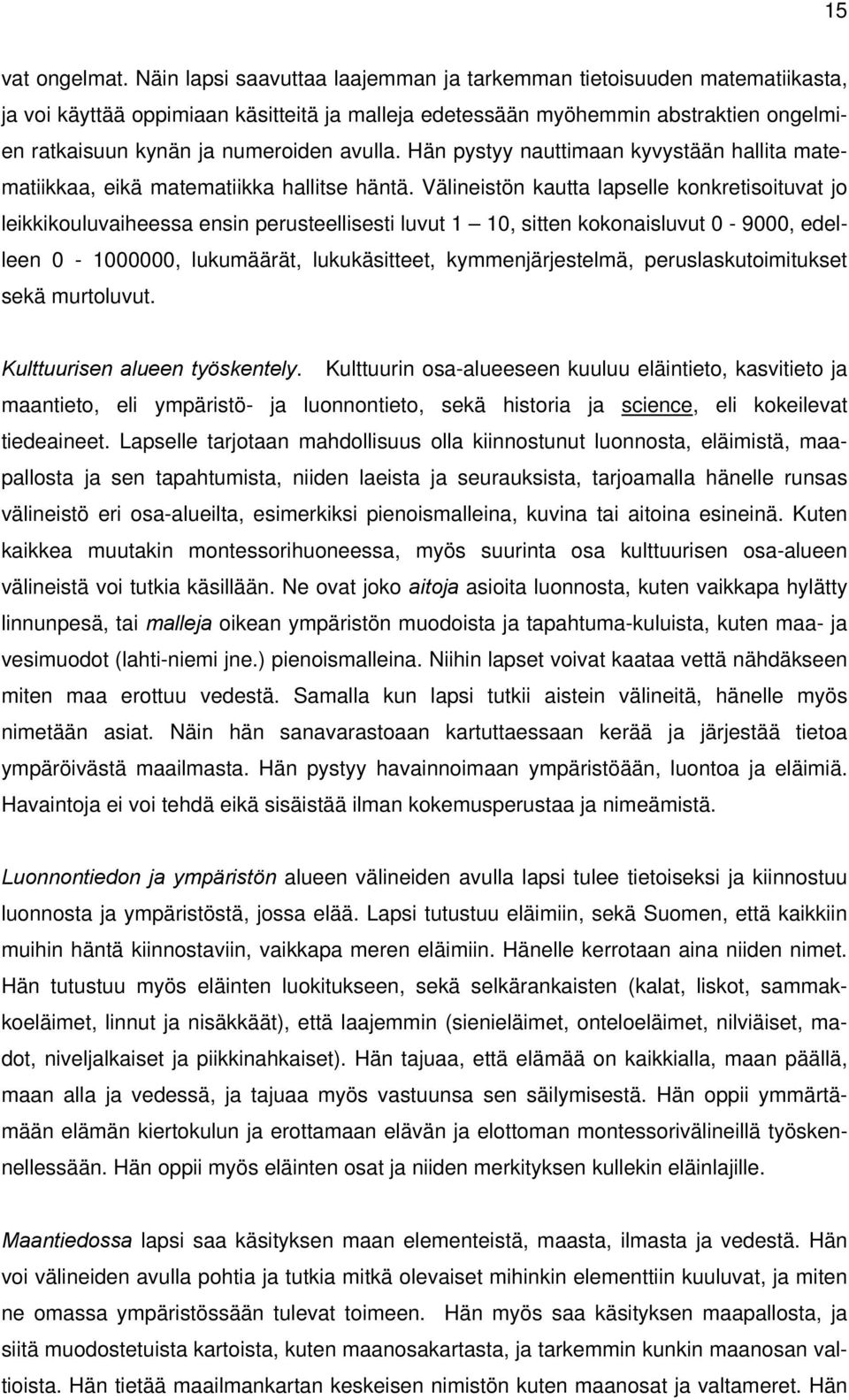 avulla. Hän pystyy nauttimaan kyvystään hallita matematiikkaa, eikä matematiikka hallitse häntä.