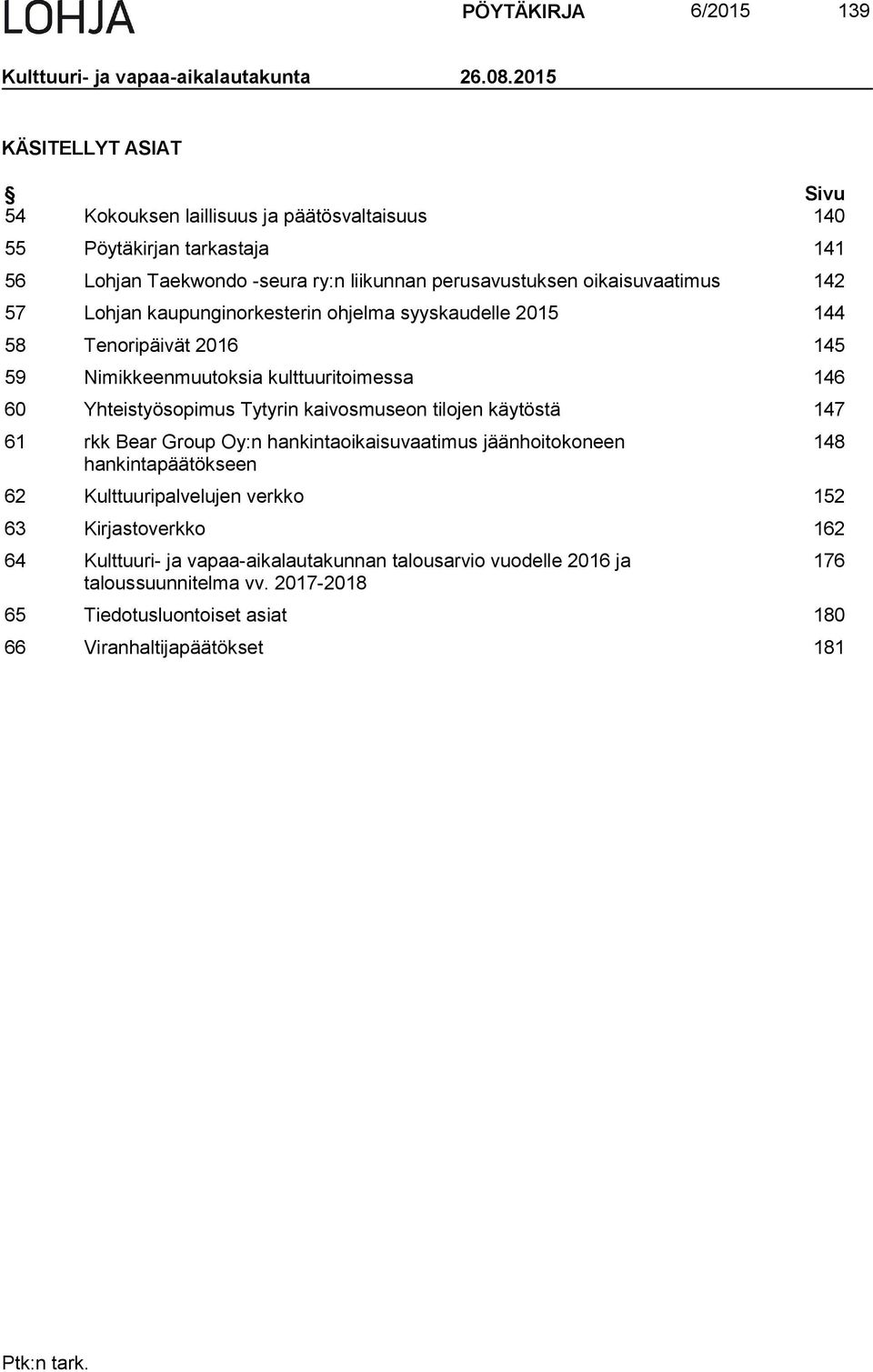 Lohjan kaupunginorkesterin ohjelma syyskaudelle 2015 144 58 Tenoripäivät 2016 145 59 Nimikkeenmuutoksia kulttuuritoimessa 146 60 Yhteistyösopimus Tytyrin kaivosmuseon tilojen käytöstä