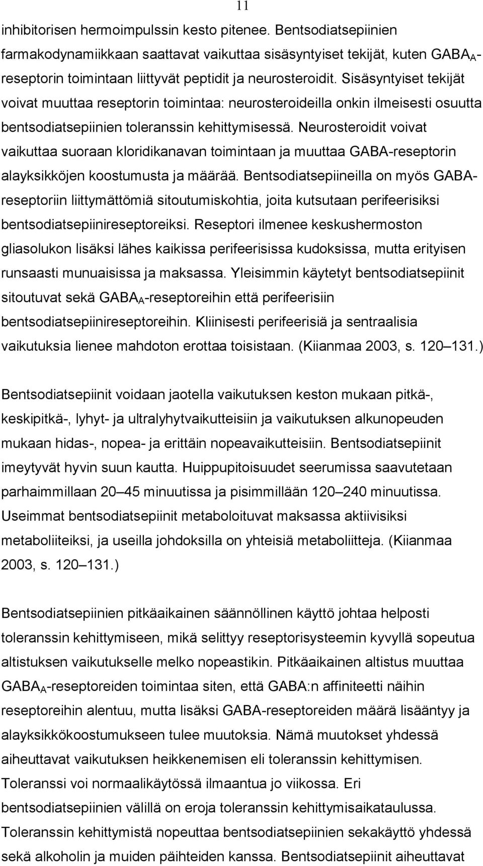 Sisäsyntyiset tekijät voivat muuttaa reseptorin toimintaa: neurosteroideilla onkin ilmeisesti osuutta bentsodiatsepiinien toleranssin kehittymisessä.