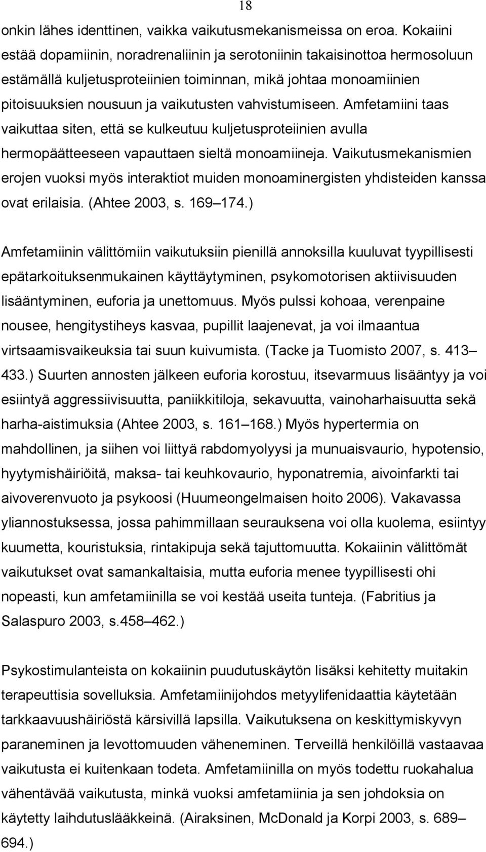 vahvistumiseen. Amfetamiini taas vaikuttaa siten, että se kulkeutuu kuljetusproteiinien avulla hermopäätteeseen vapauttaen sieltä monoamiineja.