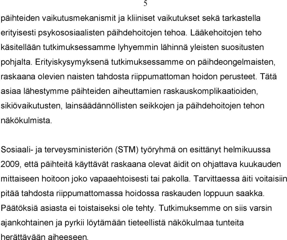 Erityiskysymyksenä tutkimuksessamme on päihdeongelmaisten, raskaana olevien naisten tahdosta riippumattoman hoidon perusteet.