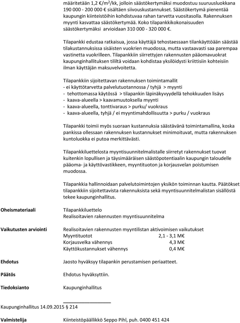 Koko tilapankkikokonaisuuden säästökertymäksi arvioidaan 310 000-320 000.