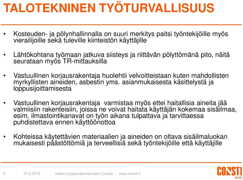 asianmukaisesta käsittelystä ja loppusijoittamisesta Vastuullinen korjausrakentaja varmistaa myös ettei haitallisia aineita jää valmiisiin rakenteisiin, joissa ne voivat haitata käyttäjän kokemaa