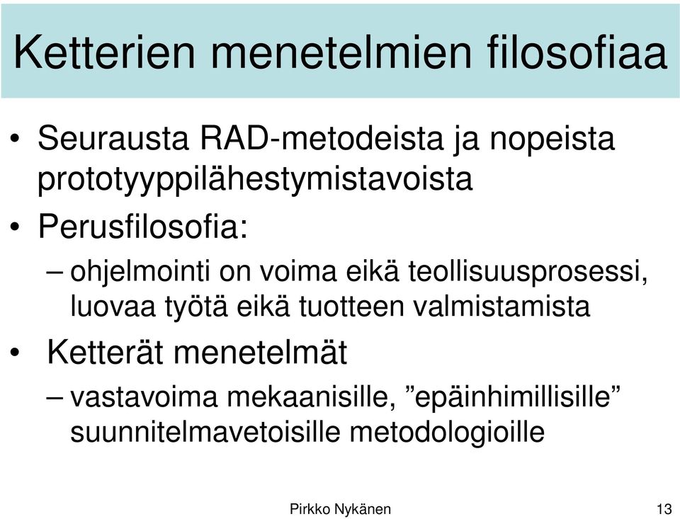 teollisuusprosessi, luovaa työtä eikä tuotteen valmistamista Ketterät menetelmät