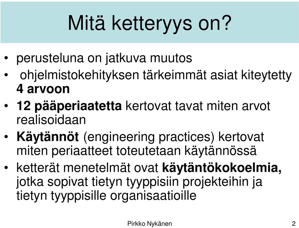 pääperiaatetta kertovat tavat miten arvot realisoidaan Käytännöt (engineering practices) kertovat