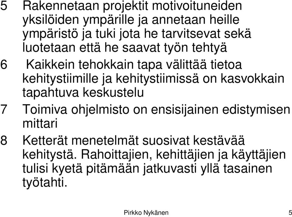 kasvokkain tapahtuva keskustelu 7 Toimiva ohjelmisto on ensisijainen edistymisen mittari 8 Ketterät menetelmät suosivat