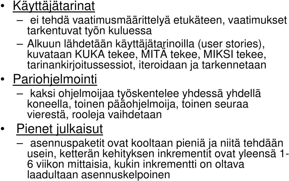 yhdessä yhdellä koneella, toinen pääohjelmoija, toinen seuraa vierestä, rooleja vaihdetaan Pienet julkaisut asennuspaketit ovat kooltaan pieniä