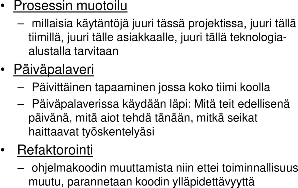 Päiväpalaverissa käydään läpi: Mitä teit edellisenä päivänä, mitä aiot tehdä tänään, mitkä seikat haittaavat