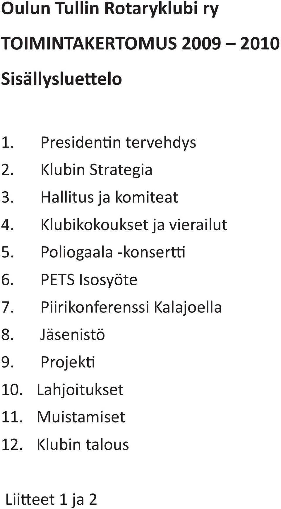 Klubikokoukset ja vierailut 5. Poliogaala -konsertti 6. PETS Isosyöte 7.