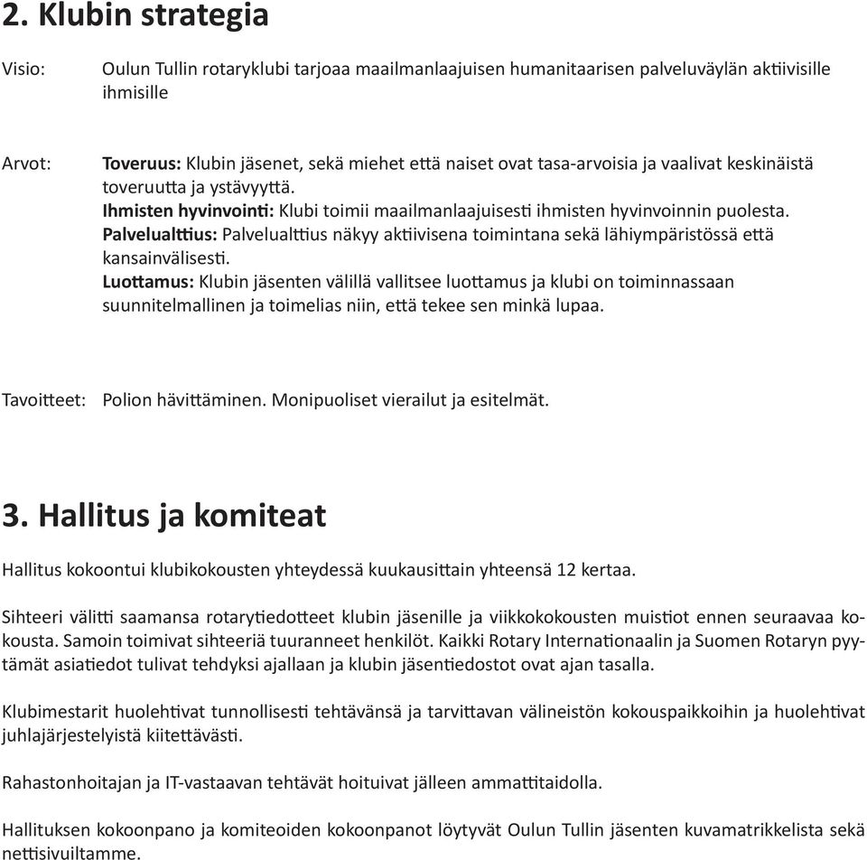 Palvelualttius: Palvelualttius näkyy aktiivisena toimintana sekä lähiympäristössä että kansainvälisesti.
