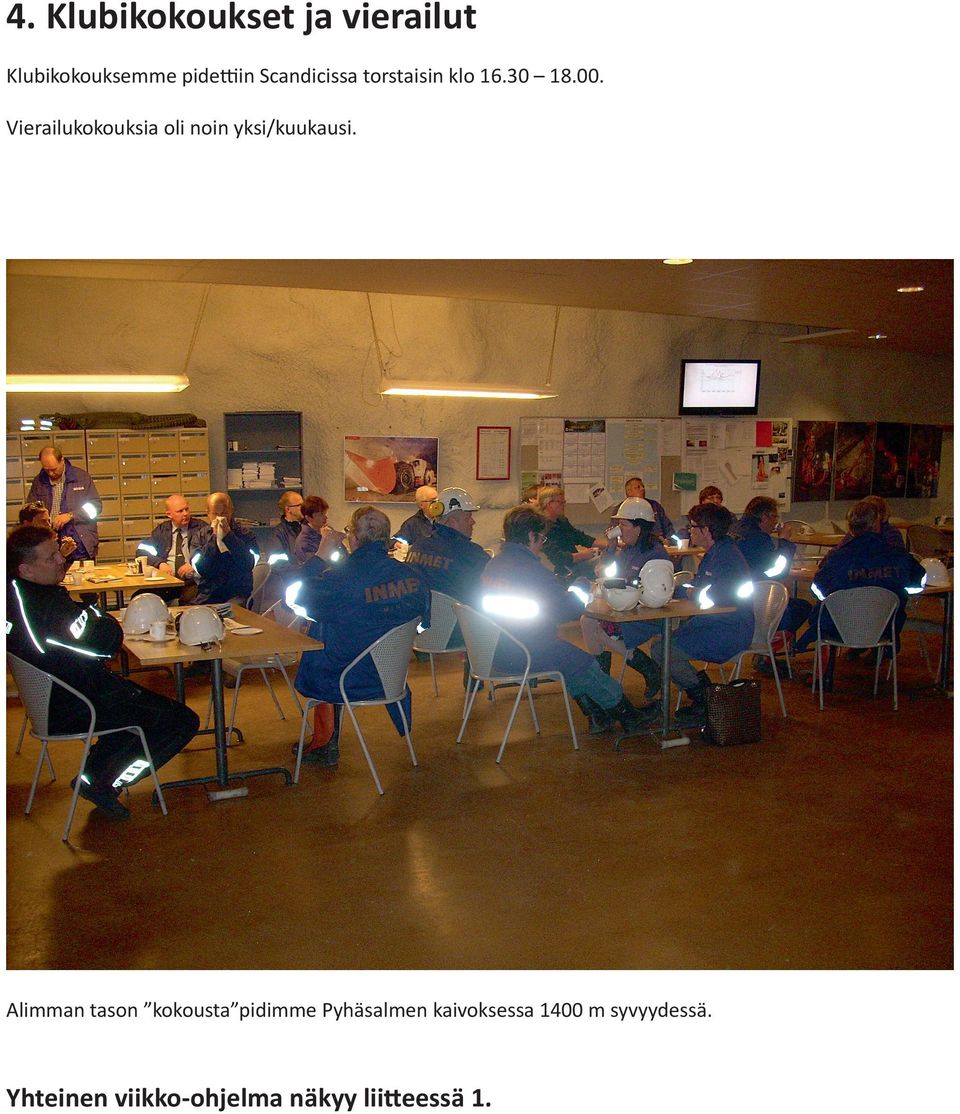 Vierailukokouksia oli noin yksi/kuukausi.
