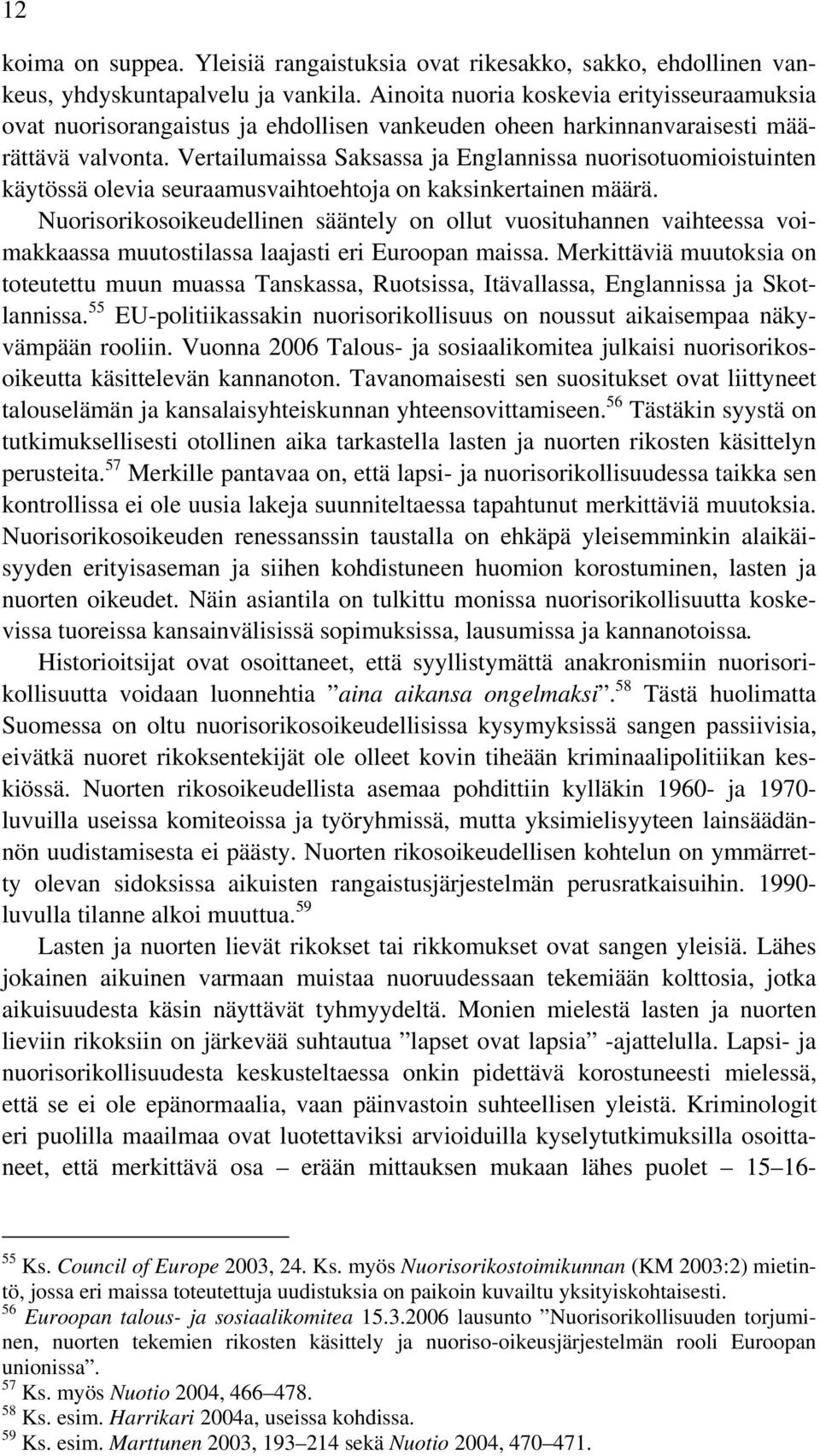 Vertailumaissa Saksassa ja Englannissa nuorisotuomioistuinten käytössä olevia seuraamusvaihtoehtoja on kaksinkertainen määrä.