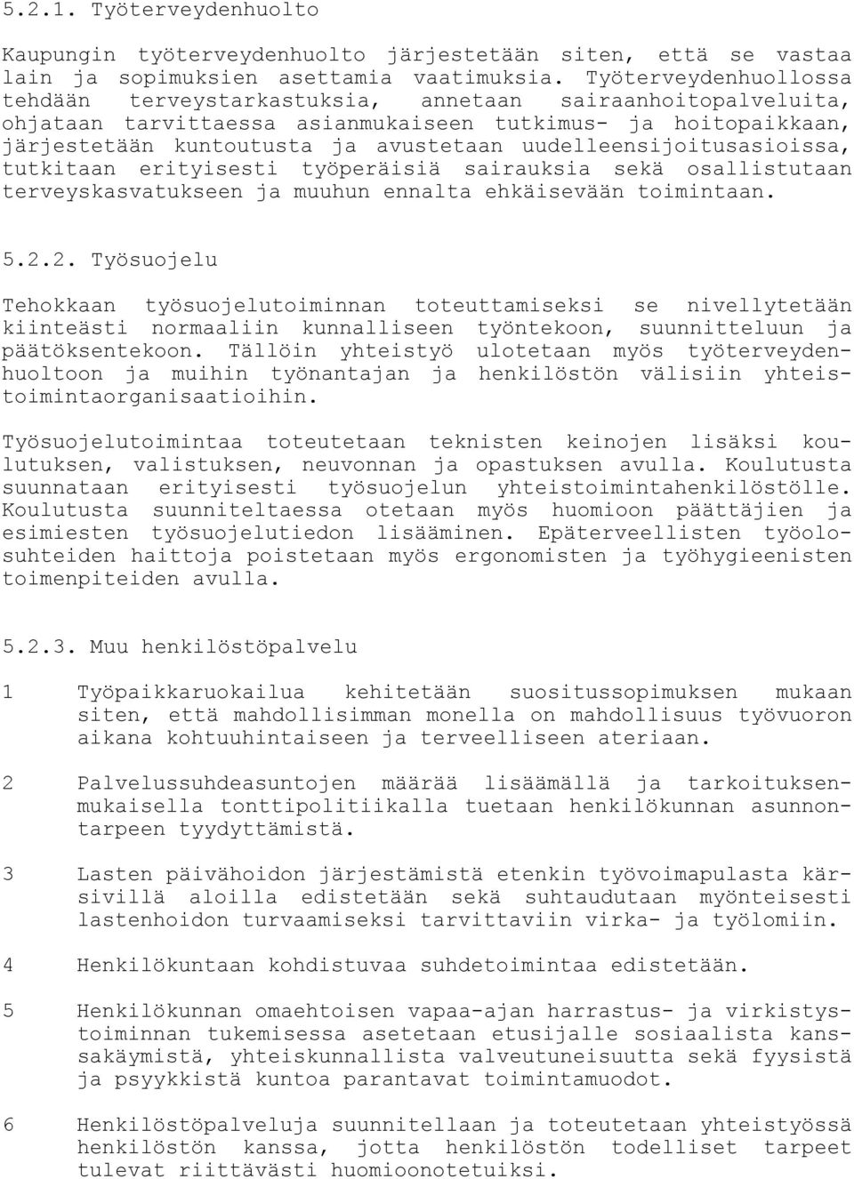 uudelleensijoitusasioissa, tutkitaan erityisesti työperäisiä sairauksia sekä osallistutaan terveyskasvatukseen ja muuhun ennalta ehkäisevään toimintaan. 5.2.