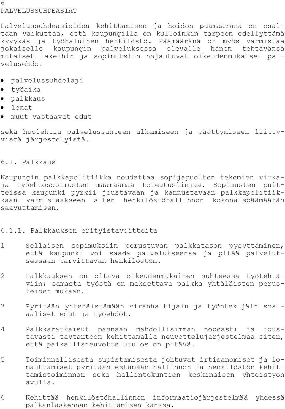 lomat muut vastaavat edut sekä huolehtia palvelussuhteen alkamiseen ja päättymiseen liittyvistä järjestelyistä. 6.1.